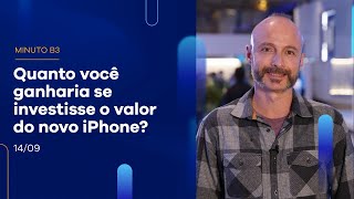 Novo Iphone: quanto rende o valor do aparelho investido? | Minuto B3 – 14/09/2022