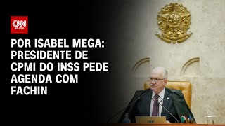 Vídeo: Presidente de CPMI do INSS pede reunião com Fachin | BASTIDORES CNN