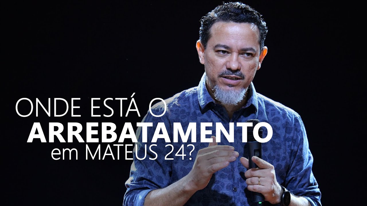 Onde está o Arrebatamento em Mateus 24?