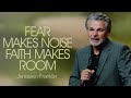 Fear Makes Noise Faith Makes Room Jentezen Franklin