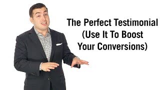 The Perfect Testimonial: Use It To Boost Your Conversions Today