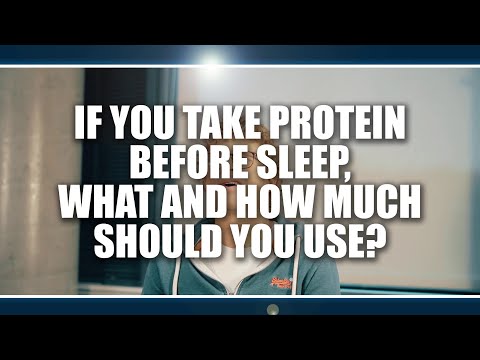 If you take protein before sleep, what and how much should you use?  Peter Res