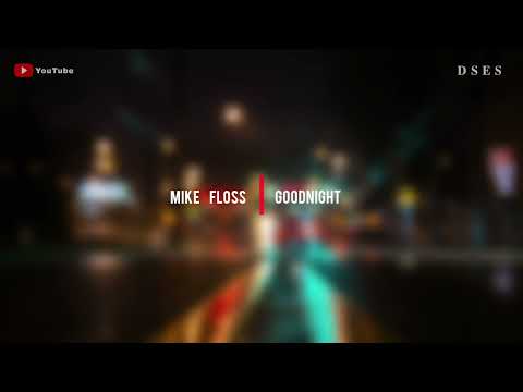 Mike Floss - Goodnight