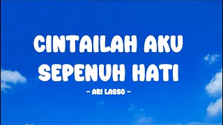 Download lagu Ari Lasso - Cintailah Aku Sepenuh Hati - Lirik Nostalgia mp3