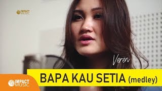Download lagu Veren - Bapa Kau Setia (Medley) mp3