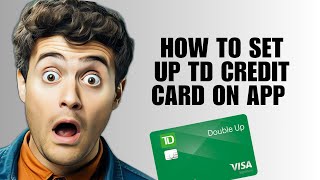 How to Set Up TD Credit Card on App - Activate TD Credit Card