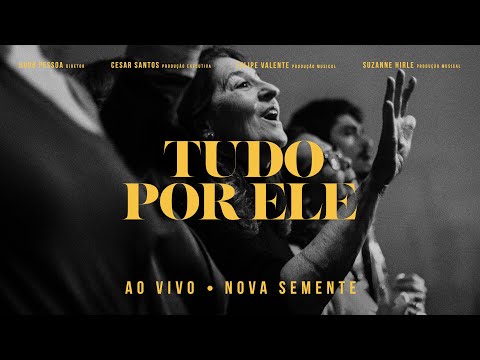 Nova Semente - Tudo Por Ele
