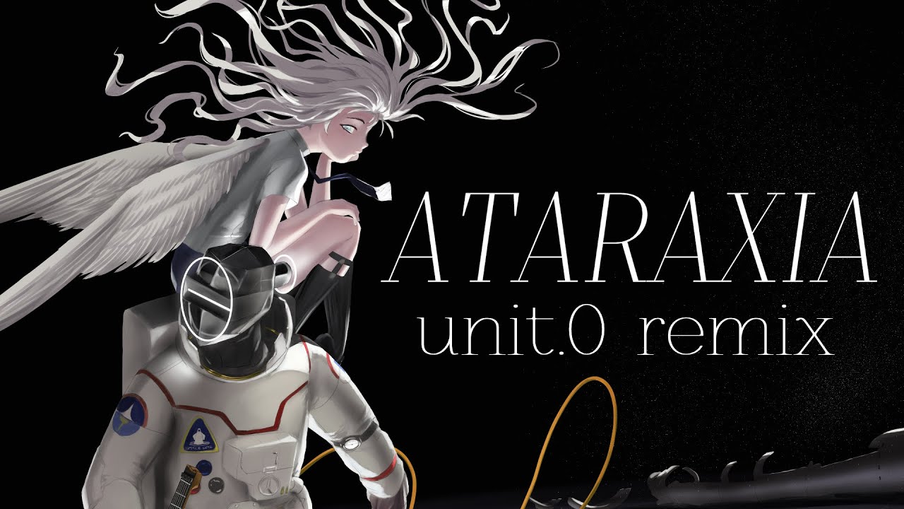 Ataraxia (unit.0 remix)