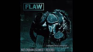 Flaw - Not Enough (Slowed + Reverb) *HQ*