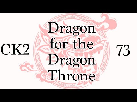 CK2: Dragon for the Dragon Throne - Ep.73