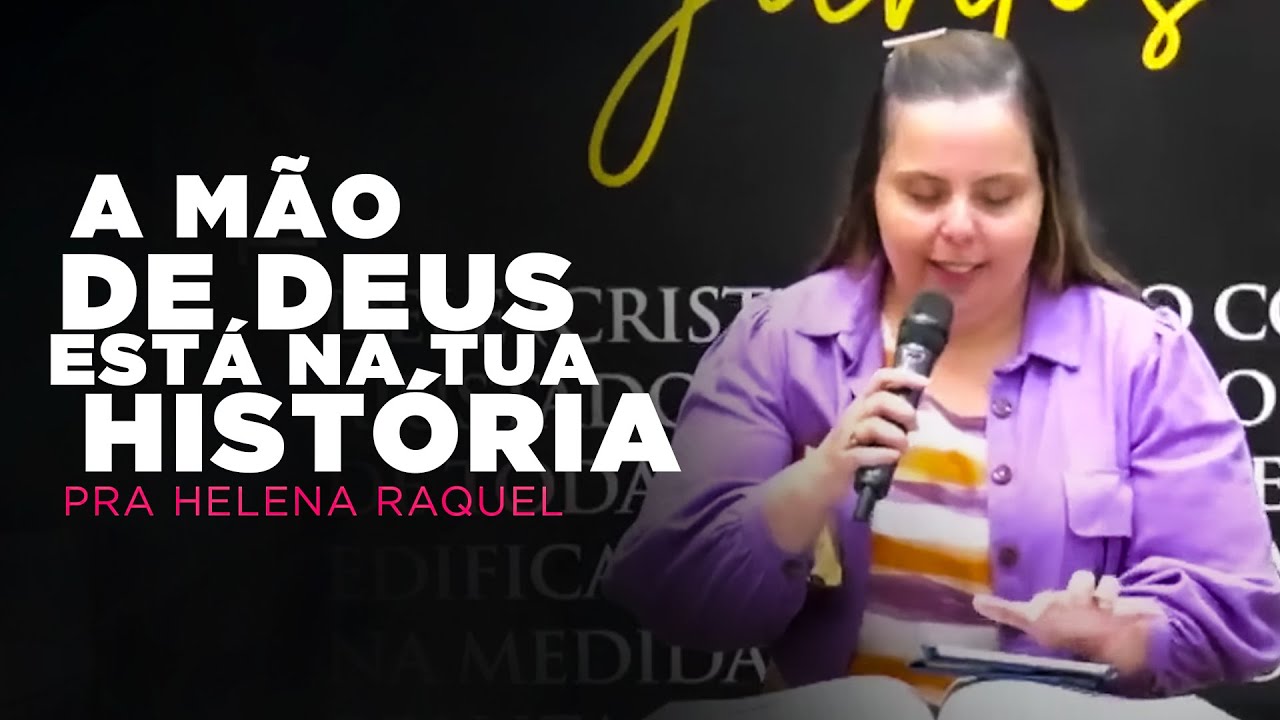 A mão de Deus está na tua história | Pra Helena Raquel -  - Mensagem