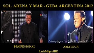Luis Miguel - Sol, Arena y Mar GEBA 2012 (VERSION PROFESIONAL VS. AMATEUR) HD