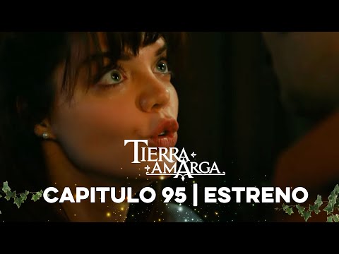 Tierra Amarga - Capítulo 95 Estreno @TierraAmarga