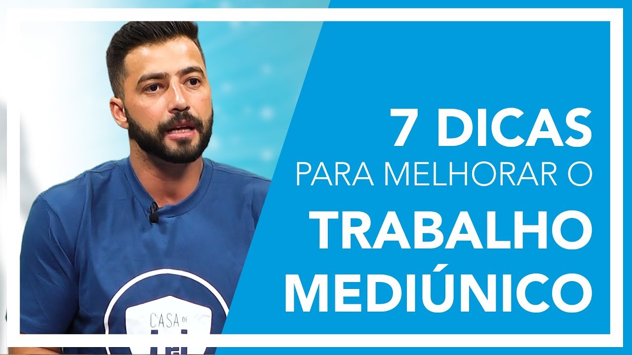 7 DICAS PARA MELHORAR O TRABALHO MEDIÚNICO