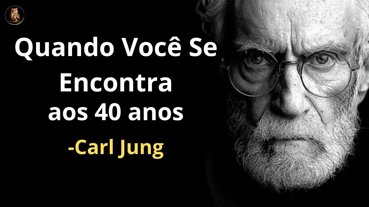 Carl Jung - A Vida Começa aos 40 ANOS e Quando Você Se Encontra