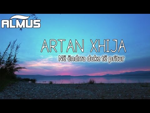 Artan Xhija - Ne endrra duke te pritur (Official Lyrics Video)
