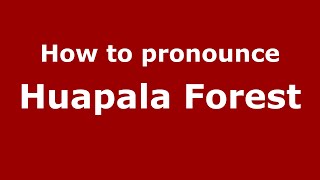 How to pronounce Huapala Forest