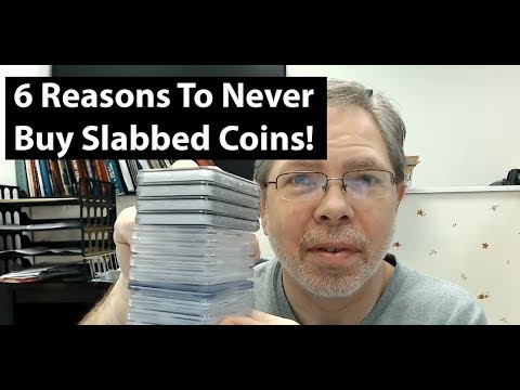 6 Reason NOT To EVER Buy Slabbed Coins