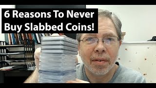 6 Reason NOT To EVER Buy Slabbed Coins