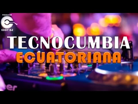 MIX TECNOCUMBIA ECUATORIANA | EDDY DJ