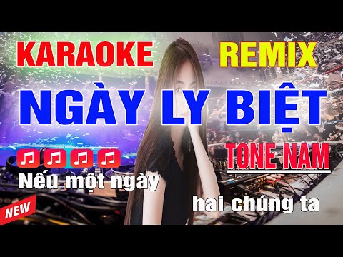 Ngày Ly Biệt - Biệt Tri Kỉ Karaoke Remix Tone Nam Dj Cực Sung 2023