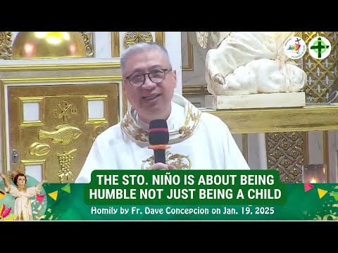 THE STO. NIÑO IS ABOUT BEING HUMBLE NOT JUST BEING A CHILD - Homily by Fr. Dave Concepcion