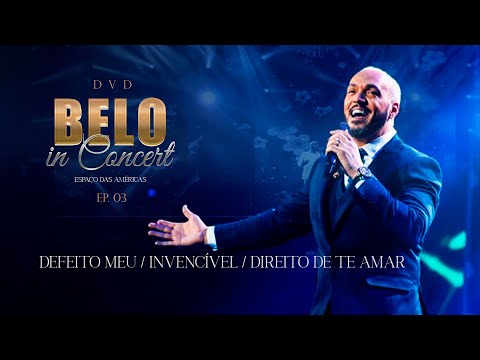 Belo - Defeito Meu /Invencível /Direito de Te Amar (Ao Vivo) - DVD Belo In Concert - EP 03
