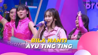 Download lagu Bila Nanti | AYU TING TING | BROWNIS (13/10/23) mp3