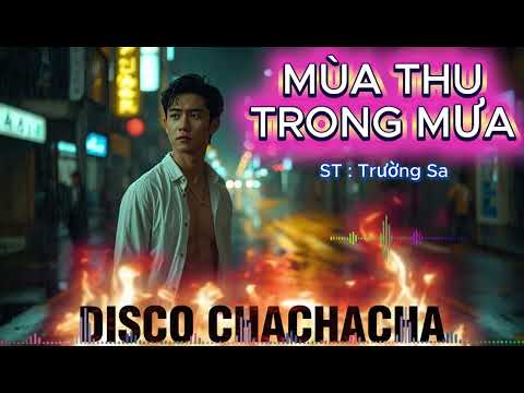 MÙA THU TRONG MƯA . ST : Trường Sa . Phong cách trẻ trung , hiện đại DISCO CHACHACHA .
