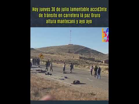 30 de julio lamentable accid3nte de tránsito en carretera la paz Oruro altura mantecani-ayo ayo