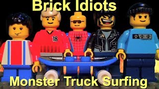 Brick Idiots - Monster Truck Surfing