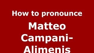 How to pronounce Matteo Campani-Alimenis