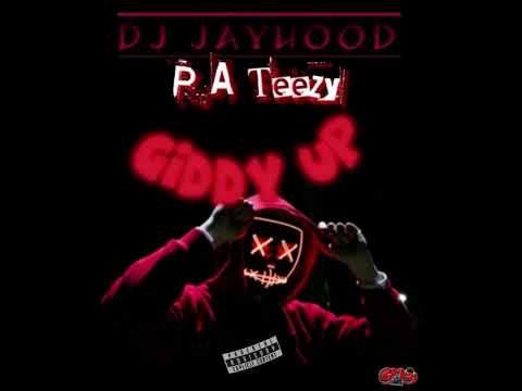 Dj Jayhood x P.A. Teezy - Giddy up