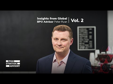 Insights from Global BPO Advisor Peter Ryan| Vol. 2