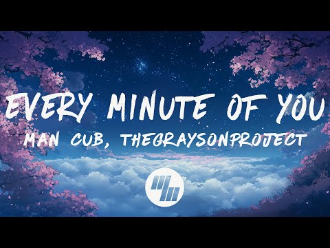 Man Cub & TheGraysonProject - Every Minute Of You (Lyrics)