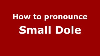 How to pronounce Small Dole
