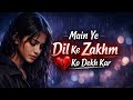 Kamaldev Sharma Main Ye Dil Ke Zakhm Ko Dekh Kar 4k Video Sad Song Hindi