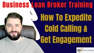 Become A Business Loan Broker | How To Expedite Cold Calling & Get Engagement