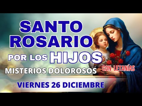 🌹SANTO ROSARIO POR LOS HIJOS 🌹 VIERNES 26 DICIEMBRE 2025 MISTERIOS DOLOROSOS 🌹Santo Rosario de Hoy