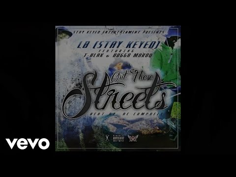 LB(Stay Keyed) - OUT THESE STREETS ft. T-Blak & Bugga Maroo