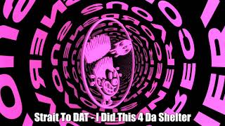 Strait To DAT - I Did This 4 Da Shelter