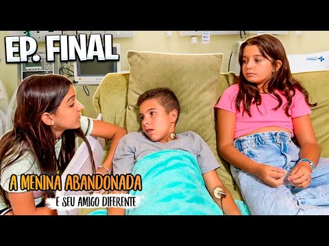 A MENINA ABANDONADA E SEU AMIGO DIFERENTE - ÚLTIMO EPISÓDIO DA SÉRIE - MENSAGEM DE DESPEDIDA FINAL