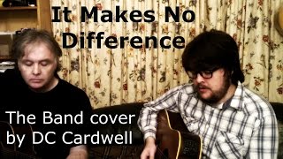 THE BAND - IT MAKES NO DIFFERENCE - cover by DC Cardwell [Robbie Robertson, Rick Danko]