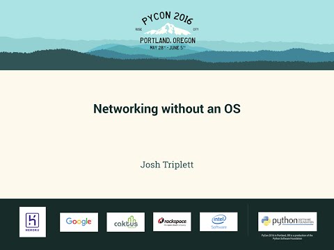 Josh Triplett - Networking without an OS - PyCon 2016