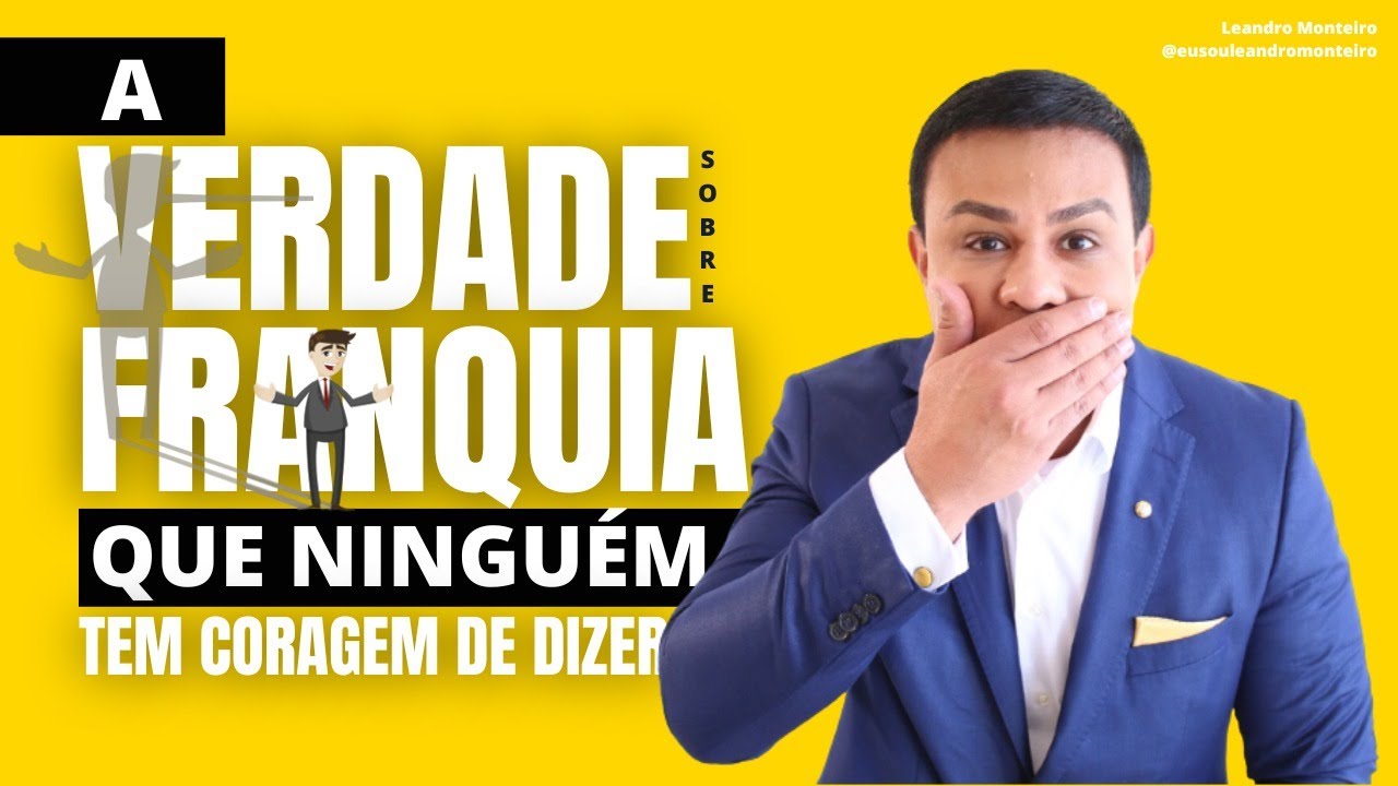 A VERDADE SOBRE FRANQUIAS QUE NINGUÉM TEM CORAGEM DE DIZER | LEANDRO MONTEIRO