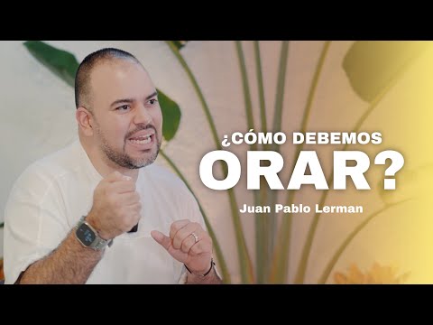 HOW SHOULD WE PRAY TO GOD? | Juan Pablo Lerman