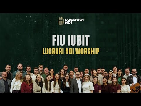 4. Fiu iubit - Lucruri Noi Worship