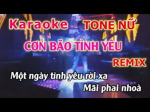 CƠN BÃO TÌNH YÊU KARAOKE TONE NỮ REMIX DỄ HÁT