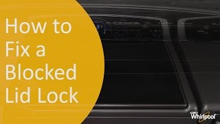 How to Fix a Blocked Lid Lock | Whirlpool Appliance Repair and Maintenance Self Help Videos