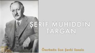 Şerif Muhiddin Targan - Ömrümün Son Şevki Sensin [ Bütün Eserleri © 2007 Kalan Müzik ]